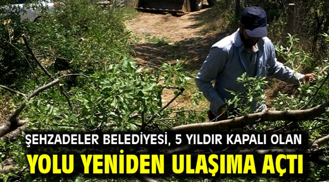 Şehzadeler Belediyesi, 5 Yıldır Kapalı Olan Yolu Yeniden Ulaşıma Açtı