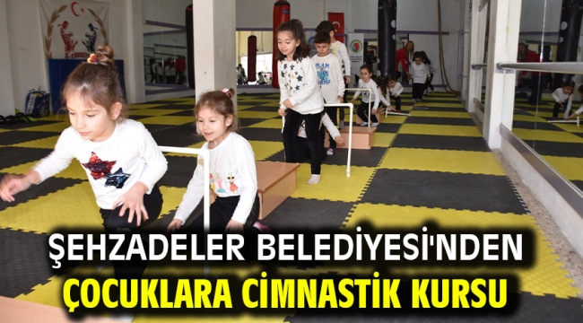 ŞEHZADELER BELEDİYESİ'NDEN ÇOCUKLARA CİMNASTİK KURSU