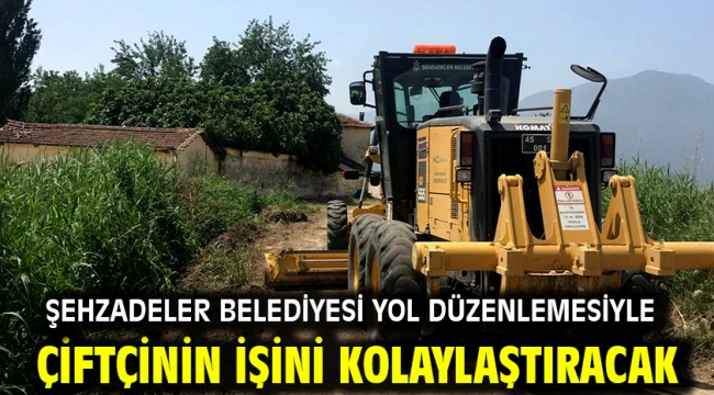 Şehzadeler Belediyesi yol düzenlemesiyle çiftçinin işini kolaylaştıracak