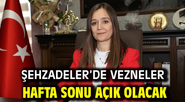 ŞEHZADELER'DE VEZNELER HAFTA SONU AÇIK OLACAK