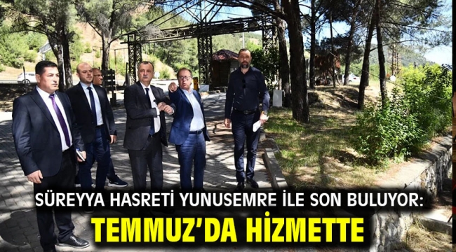 Süreyya Hasreti Yunusemre İle Son Buluyor: Temmuz'da Hizmette