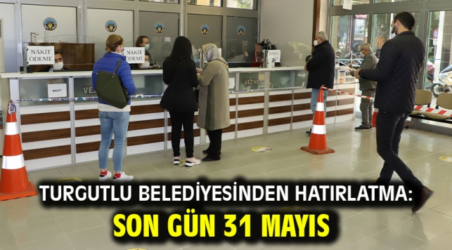 Turgutlu Belediyesinden Hatırlatma: Son Gün 31 Mayıs