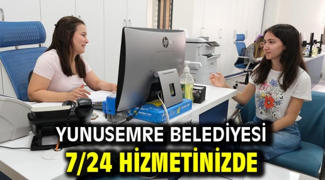 Yunusemre Belediyesi 7/24 Hizmetinizde