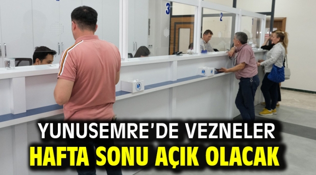 Yunusemre'de Vezneler Hafta Sonu Açık Olacak