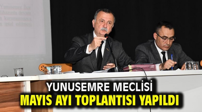 Yunusemre Meclisi Mayıs Ayı Toplantısı Yapıldı 