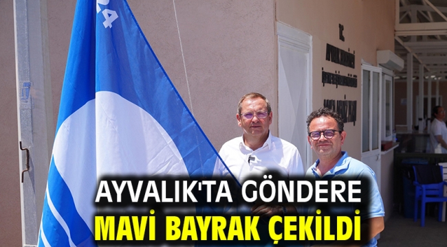 AYVALIK'TA GÖNDERE MAVİ BAYRAK ÇEKİLDİ…