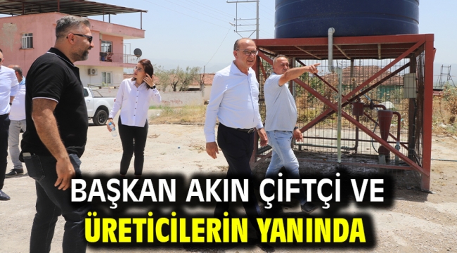 Başkan Akın Çiftçi ve Üreticilerin Yanında