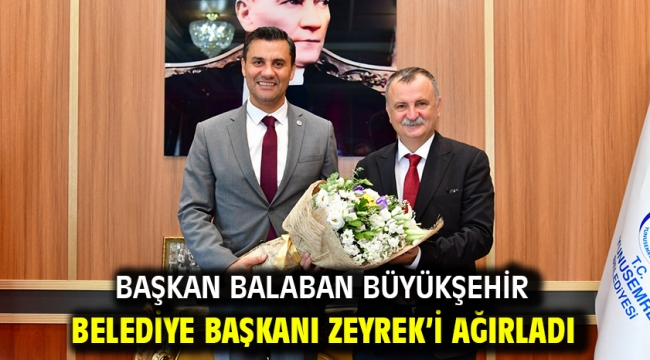 Başkan Balaban Büyükşehir Belediye Başkanı Zeyrek'i Ağırladı