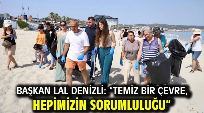 Başkan Lal Denizli: "Temiz Bir Çevre, Hepimizin Sorumluluğu"