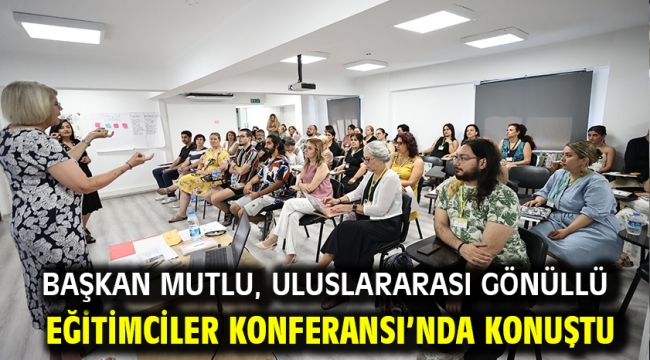 Başkan Mutlu, Uluslararası Gönüllü Eğitimciler Konferansı'nda konuştu