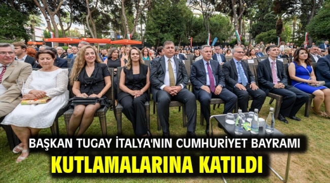 Başkan Tugay İtalya'nın Cumhuriyet Bayramı kutlamalarına katıldı