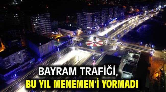 BAYRAM TRAFİĞİ,  BU YIL MENEMEN'İ YORMADI