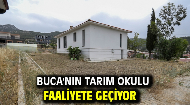 BUCA'NIN TARIM OKULU FAALİYETE GEÇİYOR