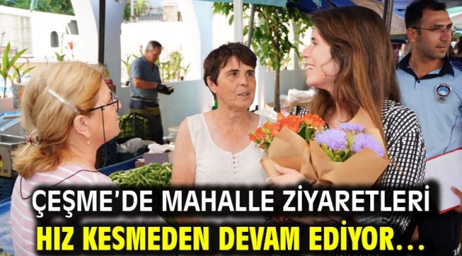 Çeşme'de Mahalle Ziyaretleri Hız Kesmeden Devam Ediyor…