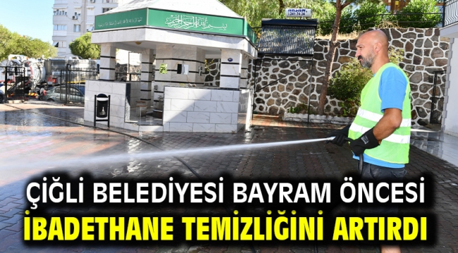 Çiğli Belediyesi Bayram Öncesi İbadethane Temizliğini Artırdı