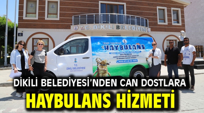 Dikili Belediyesi'nden can dostlara HAYBULANS hizmeti