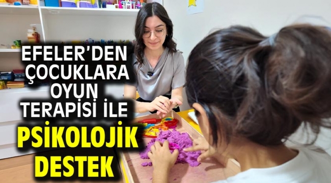 Efeler'den Çocuklara Oyun Terapisi İle Psikolojik Destek