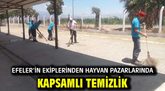 Efeler'in Ekiplerinden Hayvan Pazarlarında Kapsamlı Temizlik