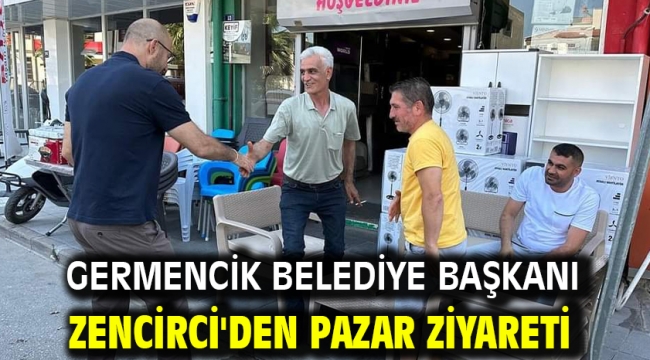 Germencik Belediye Başkanı Zencirci'den Pazar Ziyareti