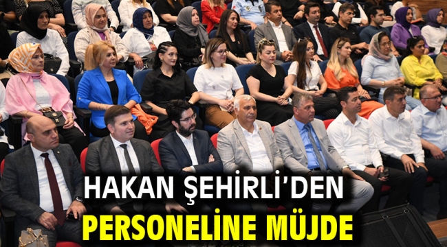 Hakan Şehirli'den personeline müjde