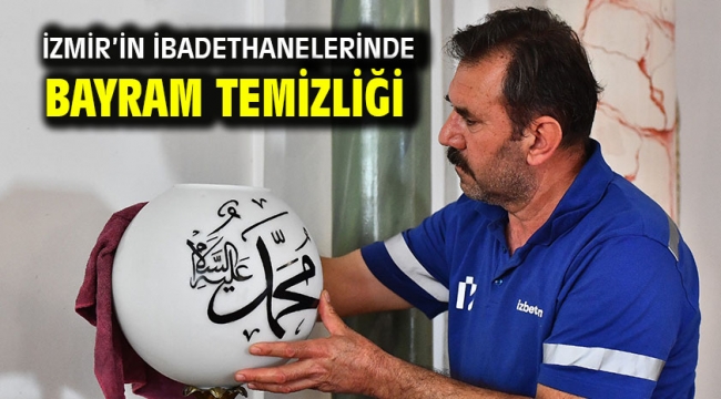 İzmir'in ibadethanelerinde bayram temizliği