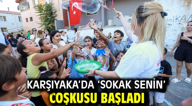 Karşıyaka'da 'Sokak Senin' coşkusu başladı