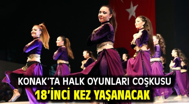 Konak'ta halk oyunları coşkusu 18'inci kez yaşanacak