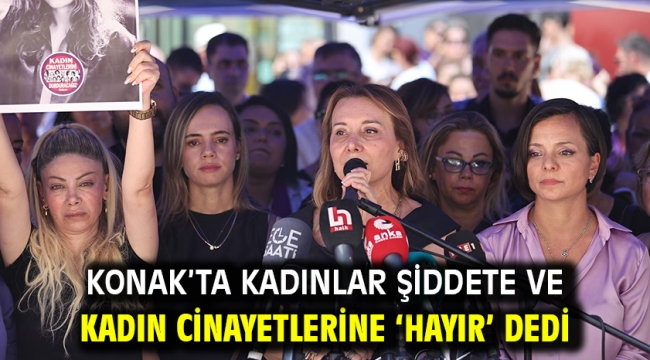 Konak'ta kadınlar şiddete ve kadın cinayetlerine 'hayır' dedi