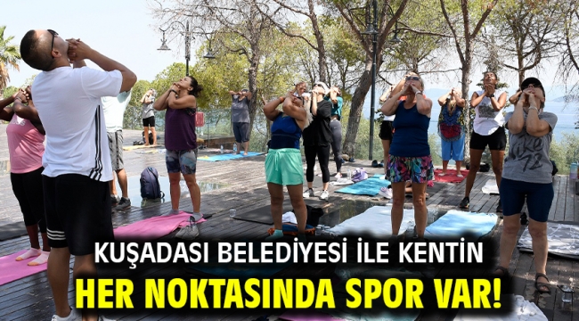 KUŞADASI BELEDİYESİ İLE KENTİN HER NOKTASINDA SPOR VAR!