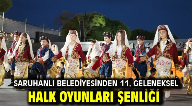 Saruhanlı Belediyesinden 11. Geleneksel Halk Oyunları Şenliği