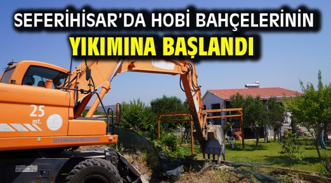 Seferihisar'da hobi bahçelerinin yıkımına başlandı