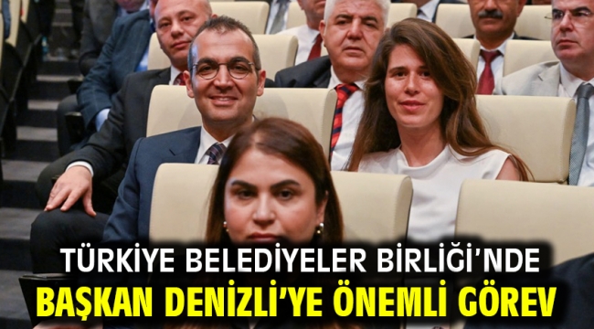 Türkiye Belediyeler Birliği'nde Başkan Denizli'ye Önemli Görev