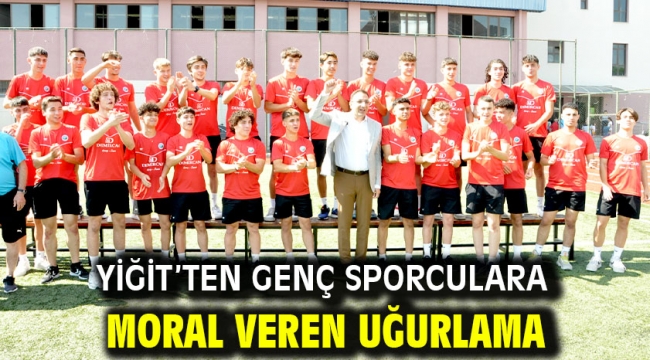 Yiğit'ten genç sporculara moral veren uğurlama