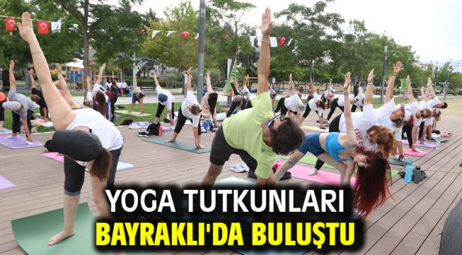 Yoga tutkunları Bayraklı'da buluştu