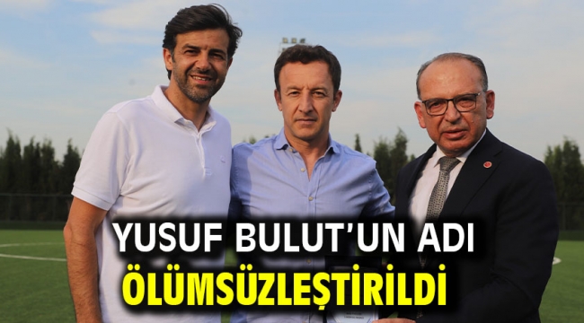 Yusuf Bulut'un Adı Ölümsüzleştirildi