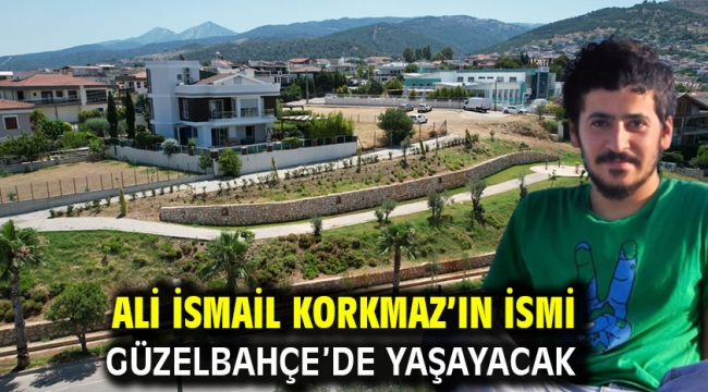 Ali İsmail Korkmaz'ın İsmi Güzelbahçe'de Yaşayacak