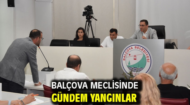 Balçova meclisinde gündem yangınlar