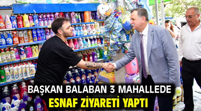 Başkan Balaban 3 Mahallede Esnaf Ziyareti Yaptı