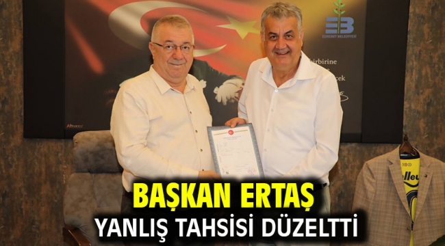 Başkan Ertaş yanlış tahsisi düzeltti