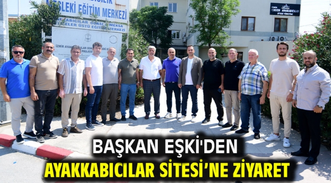 Başkan Eşki'den Ayakkabıcılar Sitesi'ne ziyaret