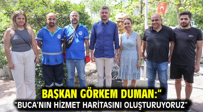 Başkan Görkem Duman:"Buca'nın hizmet haritasını oluşturuyoruz"