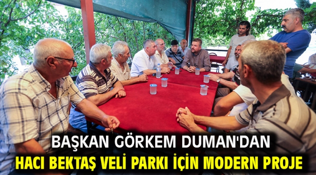 Başkan Görkem Duman'dan Hacı Bektaş Veli Parkı için modern proje