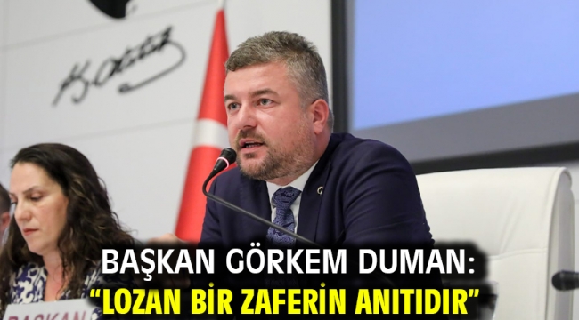 Başkan Görkem Duman: "Lozan bir zaferin anıtıdır"