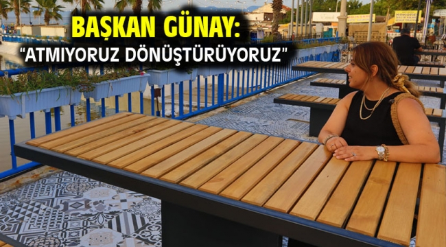 Başkan Günay: "Atmıyoruz Dönüştürüyoruz"