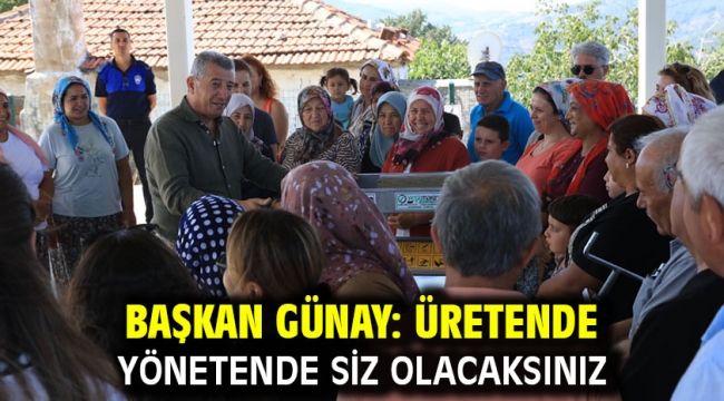 Başkan Günay: Üretende yönetende siz olacaksınız