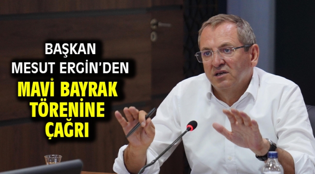 Başkan Mesut Ergin'den mavi bayrak törenine çağrı