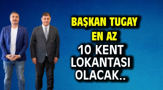 Başkan Tugay En az 10 kent lokantası olacak..