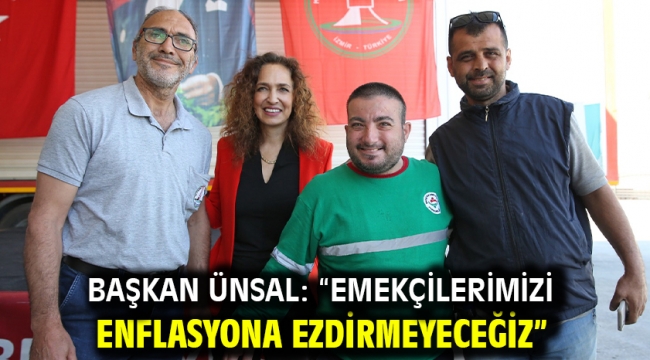 Başkan Ünsal: "Emekçilerimizi enflasyona ezdirmeyeceğiz"