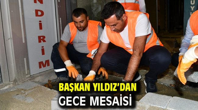 Başkan Yıldız'dan Gece Mesaisi