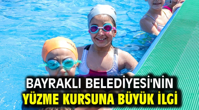 Bayraklı Belediyesi'nin yüzme kursuna büyük ilgi